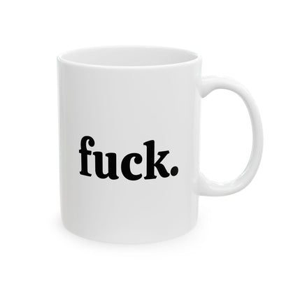 Fuck Ceramic Mug, (11oz, 15oz)