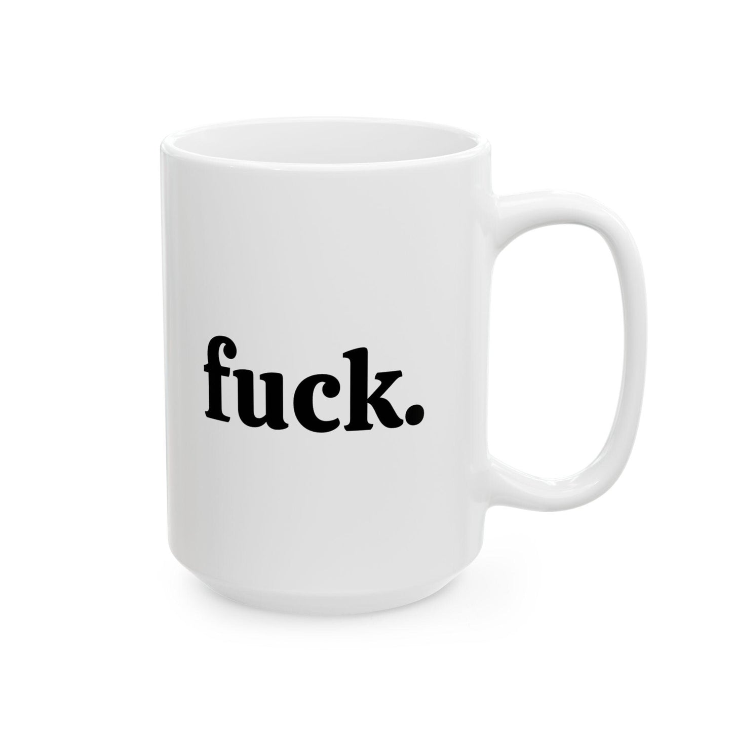 Fuck Ceramic Mug, (11oz, 15oz)