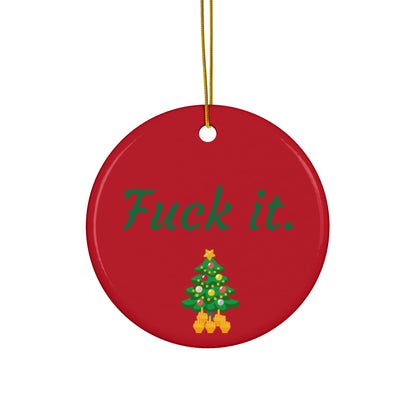 Fuck it Ceramic Ornament,