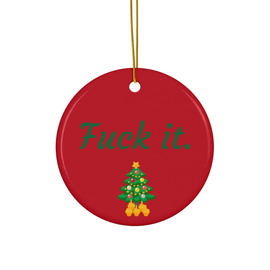 Fuck it Ceramic Ornament,